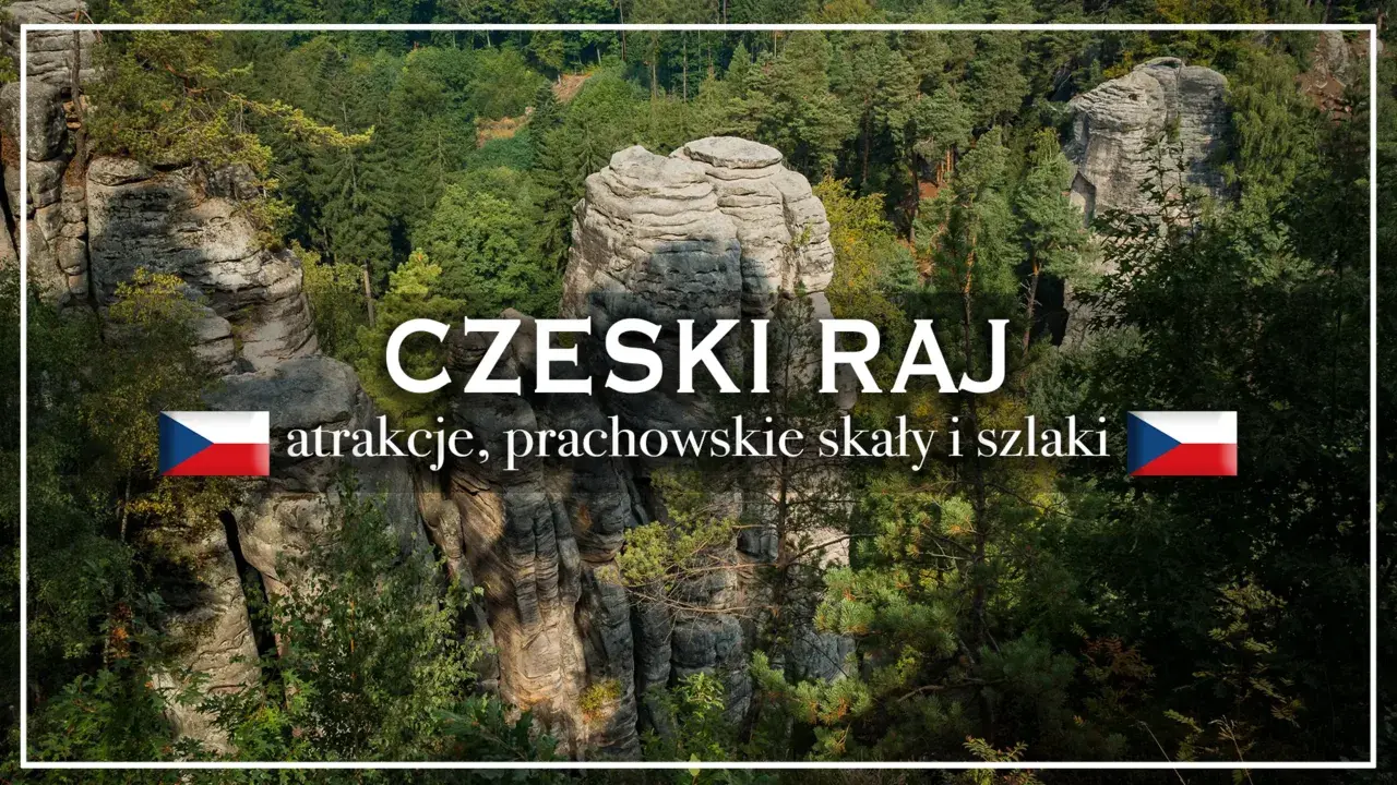 Czeski Raj: skalne miasta, prachowskie skały i malownicze szlaki. Odkryj atrakcje tego niezwykłego miejsca.