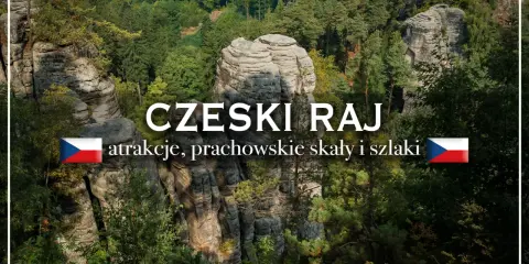 Czeski Raj: skalne miasta, prachowskie skały i malownicze szlaki. Odkryj atrakcje tego niezwykłego miejsca.