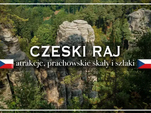 Czeski Raj: skalne miasta, prachowskie skały i malownicze szlaki. Odkryj atrakcje tego niezwykłego miejsca.